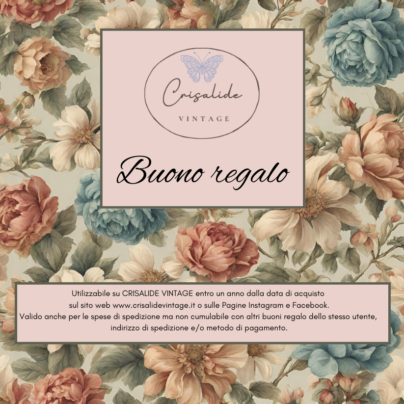 Utilizzabile su CRISALIDE VINTAGE entro un anno dalla data di acquisto sul sito web www.crisalidevintage.it o sulle Pagine Instagram e Facebook. Valido anche per le spese di spedizione ma non cumulabile con altri buoni regalo dello stesso utente, indirizzo di spedizione e/o metodo di pagamento.